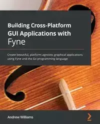 Building Cross-Platform GUI Applications with Fyne - Williams Andrew