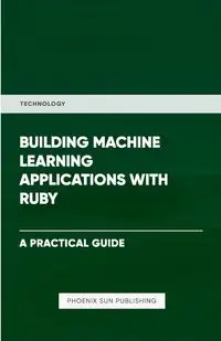 Building Machine Learning Applications With Ruby - Publishing PS