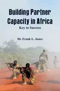 Building Partner Capacity in Africa - Frank L. Jones Dr.