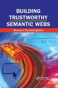 Building Trustworthy Semantic Webs - Thuraisingham Bhavani