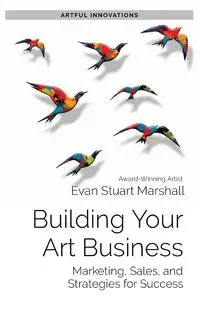 Building Your Art Business - Marshall Evan Stuart