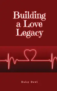 Building a Love Legacy - Daisy Dewi