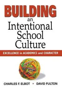 Building an Intentional School Culture - Charles Elbot