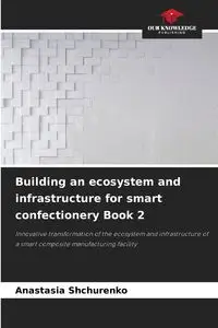 Building an ecosystem and infrastructure for smart confectionery Book 2 - Anastasia Shchurenko