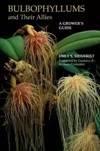 Bulbophyllums and Their Allies - Siegerist Emly A.