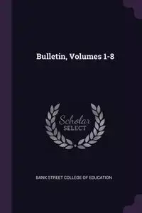 Bulletin, Volumes 1-8 - Bank Street College Of Education