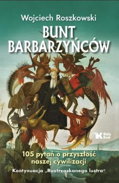 Bunt barbarzyńców. 105 pytań o przyszłość nasze.. - Wojciech Roszkowski