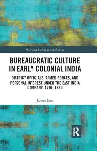 Bureaucratic Culture in Early Colonial India - James Lees