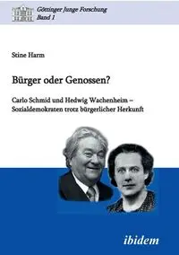 Bürger oder Genossen? Carlo Schmid und Hedwig Wachenheim - Sozialdemokraten trotz bürgerlicher Herkunft. - Harm Stine