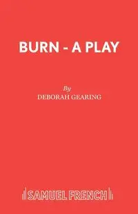 Burn - A Play - Deborah Gearing