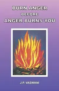 Burn Anger Before Anger Burns You - Vaswani J.P.