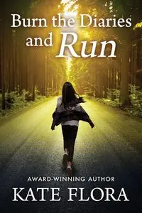 Burn the Diaries and Run - Flora Kate