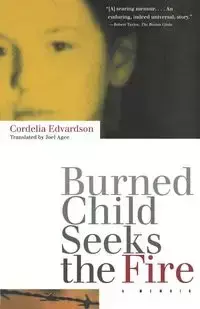 Burned Child Seeks the Fire - Cordelia Edvardson