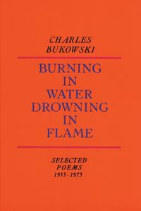 Burning in Water, Drowning in Flame - Charles Bukowski