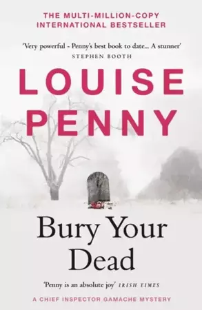 Bury Your Dead - Louise Penny