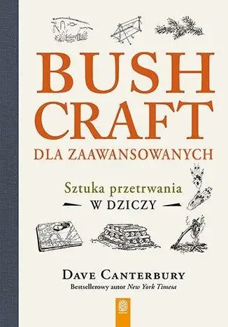 Bushcraft dla zaawansowanych. Sztuka przetrwania.. - Dave Canterbury