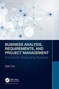 Business Analysis, Requirements, and Project Management - Karl Cox