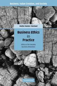 Business Ethics as Practice - Mollie Painter-Morland