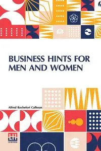 Business Hints For Men And Women - Alfred Calhoun Rochefort