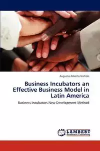 Business Incubators an Effective Business Model in Latin America - Alberto Nichols Augusto