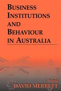 Business Institutions and Behaviour in Australia - Merrett David