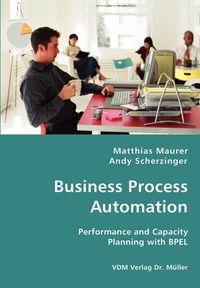 Business Process Automation - Performance and Capacity Planning with BPEL - Maurer Matthias