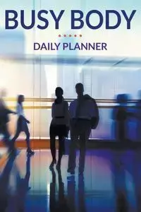 Busy Body Daily Planner - Publishing LLC Speedy