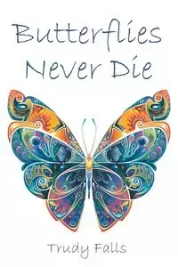 Butterflies Never Die - Trudy Falls