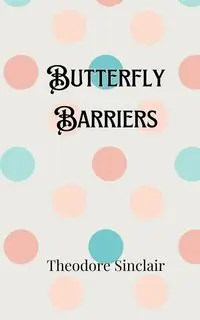 Butterfly Barriers - Theodore Sinclair