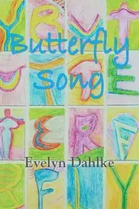 Butterfly Song -- A Woman's Journey Back Into Life - Evelyn Dahlke