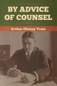 By Advice of Counsel - Arthur Train Cheney