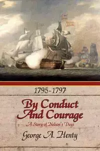 By Conduct and Courage - George A. Henty