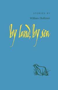 By Land, by Sea - William Hoffman