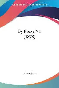 By Proxy V1 (1878) - James Payn