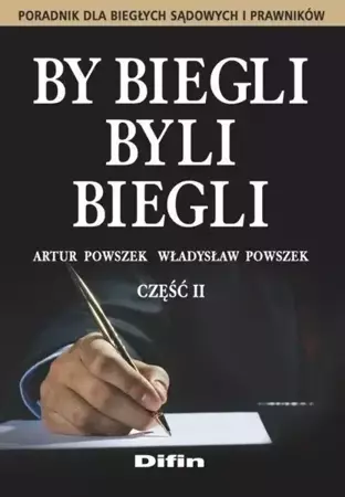 By biegli byli biegli. Poradnik dla biegłych..cz.2 - Artur Powszek, Władysław Powszek