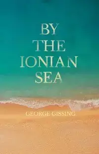 By the Ionian Sea - George Gissing