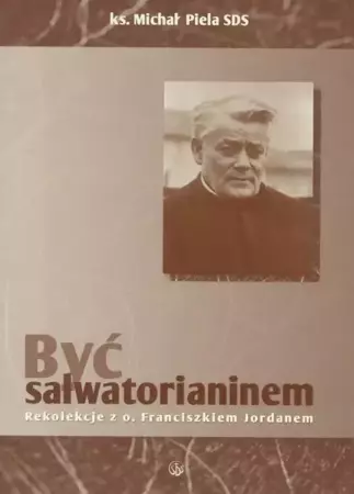 Być Salwatorianinem - ks. Michał Piela SDS