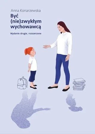 Być (nie)zwykłym wychowawcą. Scenariusze lekcji... - Anna Konarzewska