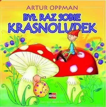 Był raz sobie krasnoludek - Artur Oppman