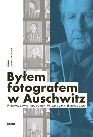 Byłem fotografem w Auschwitz - Anna Dobrowolska