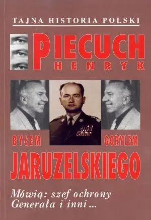 Byłem gorylem Jaruzelskiego - Henryk Piecuch