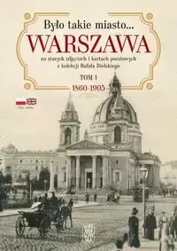 Było takie miasto. Warszawa na starych zdjęciach.. - Rafał Bielski