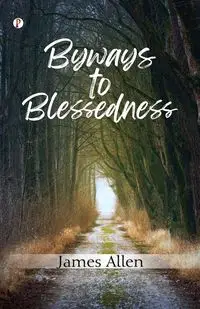 Byways to Blessedness - Allen James