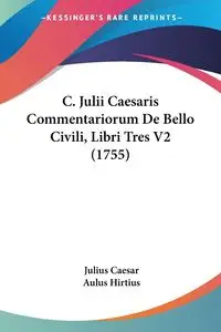 C. Julii Caesaris Commentariorum De Bello Civili, Libri Tres V2 (1755) - Julius Caesar