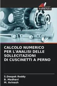 CALCOLO NUMERICO PER L'ANALISI DELLE SOLLECITAZIONI DI CUSCINETTI A PERNO - Reddy S.Deepak