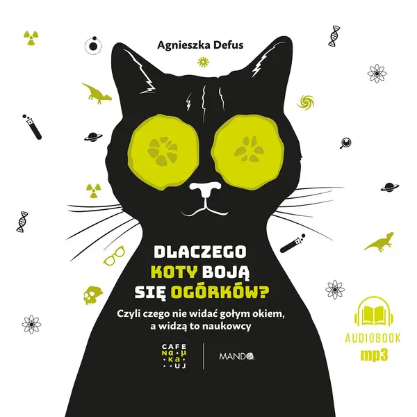 CD MP3 Dlaczego koty boją się ogórków?. Czyli czego nie widać gołym okiem, a widzą to naukowcy - Agnieszka Defus