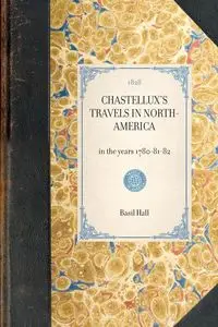 CHASTELLUX'S TRAVELS IN NORTH-AMERICA~in the years 1780-81-82 - Basil Hall