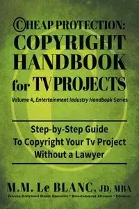 CHEAP PROTECTION COPYRIGHT HANDBOOK FOR TV PROJECTS - Le Blanc M. M.