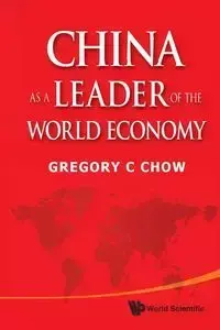 CHINA AS A LEADER OF THE WORLD ECONOMY - GREGORY C CHOW