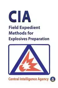 CIA Field Expedient Methods for Explosives Preparations - Central  Intelligence  Agency